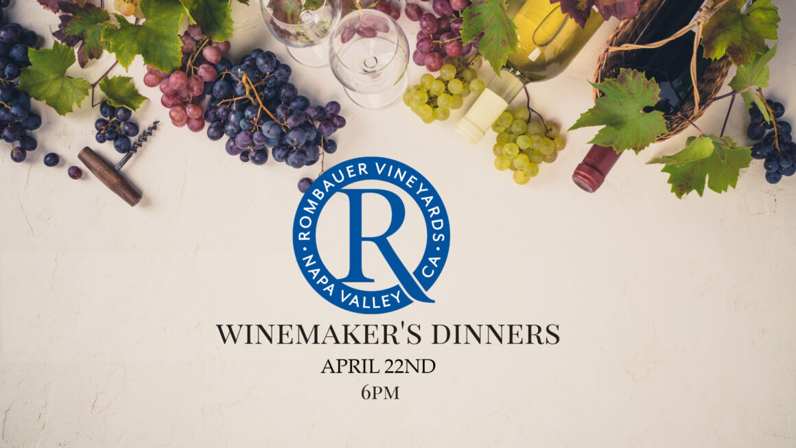 Rombauer Winemakers Dinner April 22nd, 6PM